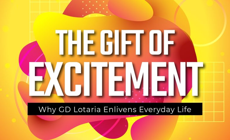 The Gift of Excitement: Why GD Lotaria Enlivens Everyday Life