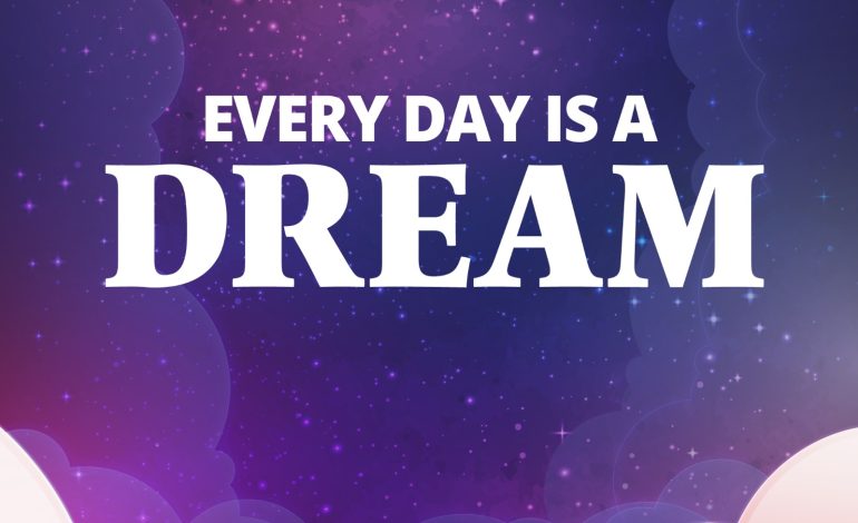 Every Day Is a Dream
