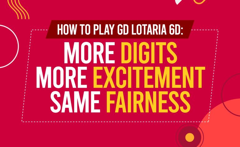 How to Play GD Lotaria 6D: More Digits, More Excitement, Same Fairness